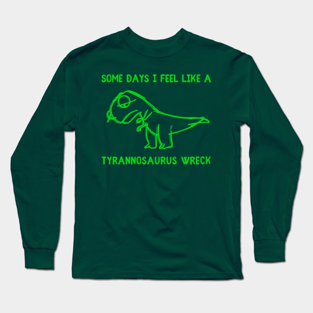 Tyrannosaurus Wreck Long Sleeve T-Shirt by Crooked Skull